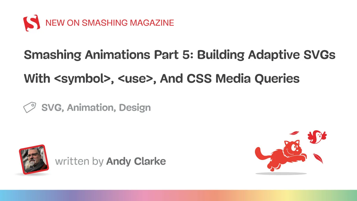 Smashing Animations Part 5: Building Adaptive SVGs With `<symbol>`, `<use>`, And CSS Media Queries